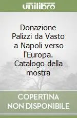 Donazione Palizzi da Vasto a Napoli verso l‘Europa. Catalogo della mostra Direttamente Dal Produttore