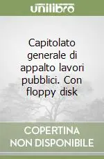 Capitolato generale di appalto lavori pubblici. Con floppy disk Promo Stagionale