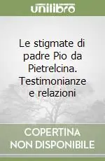 Prezzo Basso Le stigmate di padre Pio da Pietrelcina. Testimonianze e relazioni