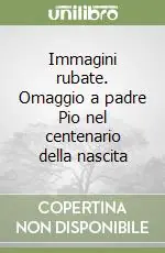 Occasione Imperdibile Immagini rubate. Omaggio a padre Pio nel centenario della nascita