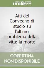 Di Tendenza Atti del Convegno di studio su l‘ultimo problema della vita la morte