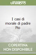 I casi di morale di padre Pio Novità