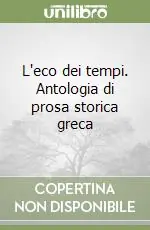L‘eco dei tempi. Antologia di prosa storica greca Promozione