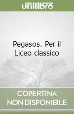 Pegasos. Per il Liceo classico Economico