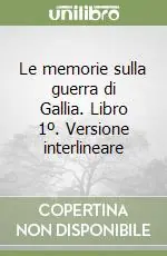 Le memorie sulla guerra di Gallia. Libro 1º. Versione interlineare Offerta Del Giorno