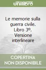 Nuova Collezione Le memorie sulla guerra civile. Libro 3º. Versione interlineare