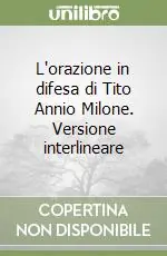 L‘orazione in difesa di Tito Annio Milone. Versione interlineare Offerta Speciale