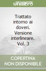 Popolare Trattato intorno ai doveri. Versione interlineare. Vol. 3