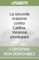 La seconda orazione contro Catilina. Versione interlineare Affare