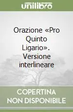 Orazione «Pro Quinto Ligario». Versione interlineare Direttamente Dal Produttore