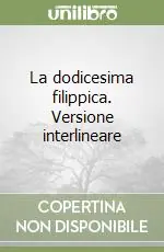 Direttamente Dal Produttore La dodicesima filippica. Versione interlineare