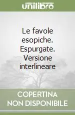 Sconto Le favole esopiche. Espurgate. Versione interlineare