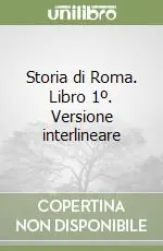 Storia di Roma. Libro 1º. Versione interlineare Di Tendenza