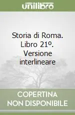 Ordina Subito Storia di Roma. Libro 21º. Versione interlineare