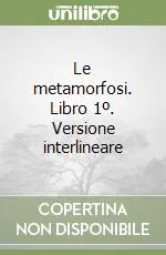Offerta Limitata Le metamorfosi. Libro 1º. Versione interlineare