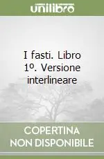 I fasti. Libro 1º. Versione interlineare Reso Gratuito