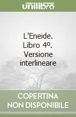 L‘Eneide. Libro 4º. Versione interlineare Ordina Subito
