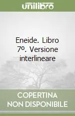 Ultimissimo Modello Eneide. Libro 7º. Versione interlineare