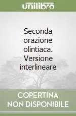 Subito Disponibile Seconda orazione olintiaca. Versione interlineare