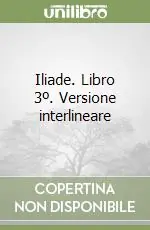 Economico Iliade. Libro 3º. Versione interlineare