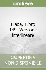 Ordina Subito Iliade. Libro 14º. Versione interlineare