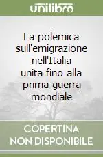 La polemica sull‘emigrazione nell‘Italia unita fino alla prima guerra mondiale Super Prezzo
