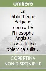 Offerta Limitata La Bibliothèque Belgique contro Le Philosophe Anglais storia di una polemica sulla religione dell‘abbé Prévost