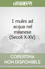 Compra Oggi Stesso I mulini ad acqua nel milanese (Secoli X-XV)
