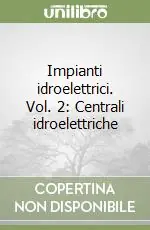 Offerta Del Giorno Impianti idroelettrici. Vol. 2 Centrali idroelettriche