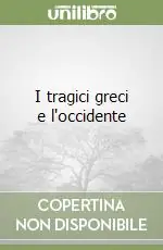 Offerta Limitata I tragici greci e l‘occidente