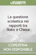 La questione scolastica nei rapporti tra Stato e Chiesa Miglior Prezzo