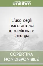 Occasione Imperdibile L‘uso degli psicofarmaci in medicina e chirurgia