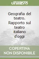 Geografia del teatro. Rapporto sul teatro italiano d‘oggi Solo Oggi
