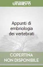 Appunti di embriologia dei vertebrati Bestseller