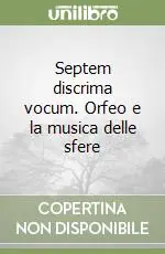 Septem discrima vocum. Orfeo e la musica delle sfere A Buon Prezzo