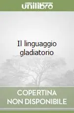 Spedito Oggi Il linguaggio gladiatorio
