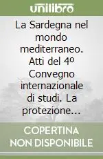 Spedizione Espresso La Sardegna nel mondo mediterraneo. Atti del 4º Convegno internazionale di studi. La protezione dell‘ambiente oggi e i condizionamenti del passato