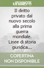 Occasione Imperdibile Il diritto privato dal nuovo secolo alla prima guerra mondiale. Linee di storia giuridica italiana ed europea