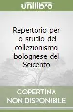 Repertorio per lo studio del collezionismo bolognese del Seicento Subito Disponibile