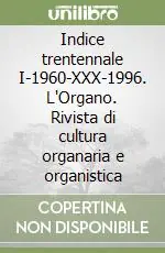 Indice trentennale I-1960-XXX-1996. L‘Organo. Rivista di cultura organaria e organistica Offerta Lampo