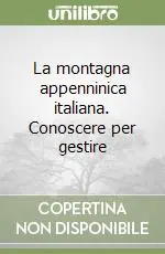 Prezzo Scontato La montagna appenninica italiana. Conoscere per gestire