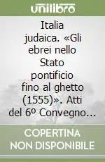 Italia judaica. «Gli ebrei nello Stato pontificio fino al ghetto (1555)». Atti del 6º Convegno internazionale (Tel Aviv, 18-22 giugno 1995) Professionale