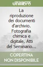 La riproduzione dei documenti d‘archivio. Fotografia chimica e digitale. Atti del Seminario (Roma, 11 dicembre 1997) Promozione