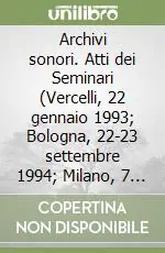 Archivi sonori. Atti dei Seminari (Vercelli, 22 gennaio 1993; Bologna, 22-23 settembre 1994; Milano, 7 marzo 1995) Sconto