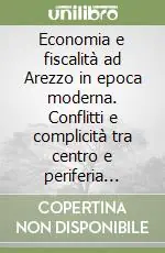 Economia e fiscalità ad Arezzo in epoca moderna. Conflitti e complicità tra centro e periferia nella Toscana dei Medici (1530-1737) Spedizione Espresso