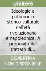 Ultima Occasione Ideologie e patrimonio storico-culturale nell‘età rivoluzionaria e napoleonica. A proposito del trattato di Tolentino. Atti del convegno (Tolentino, 18-21 sett. 1997