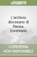 Compra Oggi Stesso L‘archivio diocesano di Pienza. Inventario