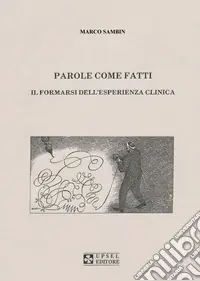 Parole come fatti. Il formarsi dell‘esperienza clinica Compra Oggi Stesso