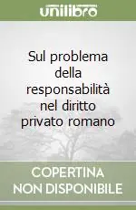 Esclusivo Sul problema della responsabilità nel diritto privato romano