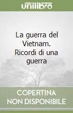 La guerra del Vietnam. Ricordi di una guerra Occasione Imperdibile